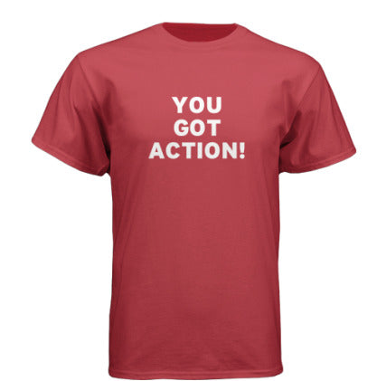 You Got Action Shirt